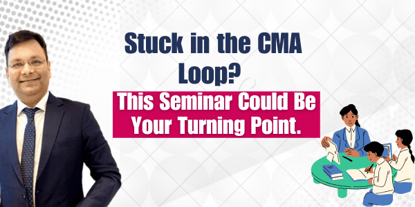Stuck in the CMA Loop? This Seminar Could Be Your Turning Point